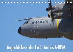 Augenblicke in der Luft: Airbus A400M (Tischkalender 2022 DIN A5 quer)