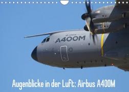Augenblicke in der Luft: Airbus A400M (Wandkalender 2022 DIN A4 quer)