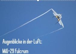Augenblicke in der Luft: MiG-29 Fulcrum (Wandkalender 2022 DIN A2 quer)