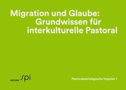 Migration und Glaube: Grundwissen für interkulturelle Pastoral