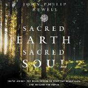 Sacred Earth, Sacred Soul Lib/E: Celtic Wisdom for Reawakening to What Our Souls Know and Healing the World