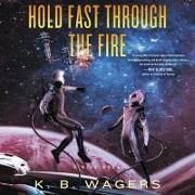 Hold Fast Through the Fire Lib/E: A Neog Novel
