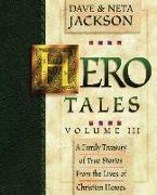 Hero Tales, Vol. 3: A family treasury of true stories from the lives of Christian heroes