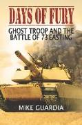 Days of Fury: Ghost Troop and the Battle of 73 Easting