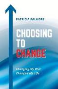 Choosing to Change: Changing My Will Changed My Life