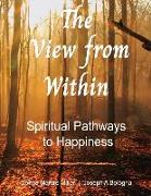 View from Within: Spiritual Pathways to Happiness Volume 1