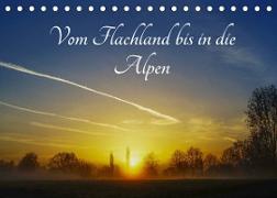 Vom Flachland bis in die Alpen (Tischkalender 2022 DIN A5 quer)
