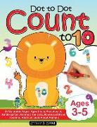 Dot To Dot Count To 10: 30 Colorable Pages, Ages 3 to 5, Preschool to Kindergarten, Connect The Dots, Numerical Order, Counting, and Fun Facts