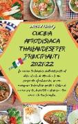 Cucina Afrodisiaca Thailandese Per Principianti 2021/22: La cucina tailandese dall'antipasto al dolce al cibo di strada e le sue proprietà afrodisiach