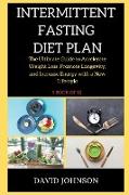 Intermittent Fasting Diet Plan: The Ultimate Guide to Accelerate Weight Loss, Promote Longevity, and Increase Energy with a New Lifestyle