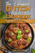 The Complete Dutch Oven Cookbook: The Complete Guide With a Quick & Easy Outdoor Cooking Recipes to Make Your Camping Experience Sublime