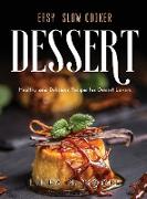 Easy Slow Cooker Dessert Recipes: Healthy and Delicious Recipes for Dessert Lovers