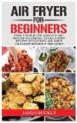 Air Fryer Cookbook for Beginners: 100% Taste & 75% Less Fat: 50+ Mouth-Watering, Extra Crispy Recipes to Satisfy All Your Cravings Without the Guilt (