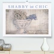 Shabby ist Chic (Premium, hochwertiger DIN A2 Wandkalender 2022, Kunstdruck in Hochglanz)