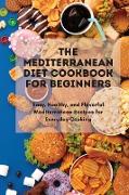 The Mediterranean Diet Cookbook Simple And Professional: Easy, Healthy, and Flavorful Mediterranean Recipes for Everyday Cooking
