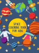 Space Coloring Book for Kids: Great Coloring Pages with A Wide Collection of Outer Space Stuff: Planets, Astronauts, Rockets, Space Ships, Satellite