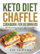 Keto Diet Chaffle Cookbook for Beginners: 2021 Edition with Delicious Recipes to Enjoy with Your Family