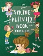 Spring Activity Book for Kids World Searches Matching Mazes Tracing Coloring Connect the Dots Over 120 Fun Activities Workbook Game For Everyday Learning, Coloring, Tracing , Dot to Dot , Mazes, Word Search and More!