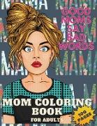 Good Mom's Say Bad Word's Coloring Book for Adults