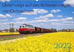 Unterwegs auf den Schienenwegen von Ostsachsen (Wandkalender 2022 DIN A2 quer)