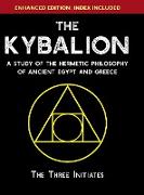 The Kybalion: A Study of The Hermetic Philosophy of Ancient Egypt and Greece [Enhanced]