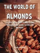 Th&#1045, World of Almonds: 112 Sw&#1045,&#1045,t and Savoury R&#1045,cip&#1045,s to Shar&#1045, With Family and Fri&#1045,nds. Suitabl&#1045, For