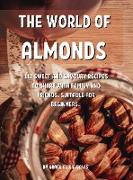 Th&#1045, World of Almonds: 112 Sw&#1045,&#1045,t and Savoury R&#1045,cip&#1045,s to Shar&#1045, With Family and Fri&#1045,nds. Suitabl&#1045, For