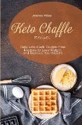 Keto Chaffle Recipes: Easy, Low-Carb, Gluten-Free Recipes to Lose Weight and Improve Your Health