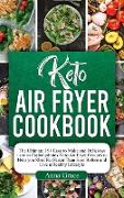 Keto Air Fryer Cookbook: The Ultimate 35+ Easy to Make and Delicious Low in Carbohydrates Keto Air Fryer Recipes to Help you Shed Fat Faster Th