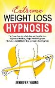 Extreme Weight Loss Hypnosis: The Proven Formula to Safe, Easy and Rapid Fat Loss. Regain Your Best Body Shape with Self-Hypnosis, Motivation, Guide