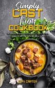 Simply Cast Iron Cookbook: The Ultimate Cast Iron Cookbook With More Then 50 Delicious Recipes for your Healthy and Easy Meal at Home