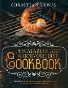 Pescatarian and Carnivore Diet Cookbook