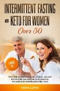 Intermittent Fasting and Keto for Women Over 50: Two Complete Guides to Lose Weight, Unblock Metabolism and Improve your Lifestyle. Includes Tasty Rec