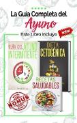 La Guía Completa del Ayuno: Guía del Ayuno Intermitente, Dieta Cetogénica y Recetas Saludables para principiantes 3 libros en 1