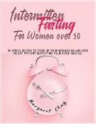 Intermittent Fasting for Women Over 50: Delicious recipes to speed up your metabolism and lose weight without restricting your food choices