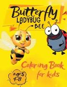 Butterfly Ladybug Bee Coloring Book for Kids Ages 4-8: Super Cool and Cute Bee's, Butterflies and Ladybugs for Young Kids. Fun Children's Book for Tod