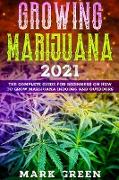 Growing Marijuana Revolution 2021: The Complete Guide for Beginners on How to Grow Marijuana Indoors and Outdoors