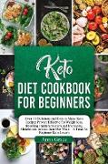 Keto Diet Cookbook for Beginners: Over 40 Delicious and Easy to Make Keto Recipes Proven Effective for Weight loss, Boosting Immune System and Increas