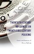 Twentieth-Century Influences on Twenty-First-Century Policing