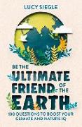 Be the Ultimate Friend of the Earth