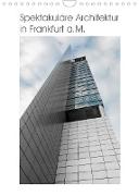 Spektakuläre Architektur in Frankfurt a.M. (Wandkalender 2022 DIN A4 hoch)
