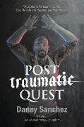 Post Traumatic Quest: My Quest to Transcend Trauma, Turn My Pain Into Purpose, and Find Peace