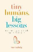 Tiny Humans, Big Lessons