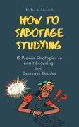 How to Sabotage Studying