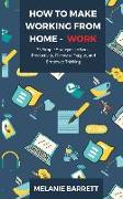 How to Make Working From Home - WORK: 25 Simple Strategies to Boost Productivity, Decrease Fatigue, and Empower Thinking