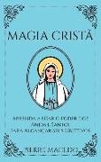 Magia Cristã: Aprenda a Usar o Poder dos Anjos e Santos para Alcançar Seus Objetivos