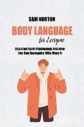 Body Language For Everyone: Discover Dark Psychology And How You Can Recognize Who Uses It