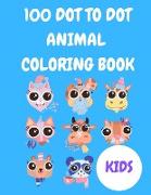100 Dot to Dot Animal Coloring Book: Connect The Dots Book For Kids Ages 4-8: Challenging and Fun Dot to Dot Puzzles for Kids, Toddlers, Boys and Girl