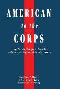 American to the Corps: Iraq, Bosnia, Benghazi, Snowden: A Marine Corps Intelligence Officer's Incredible Journey