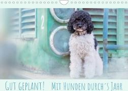 Gut geplant! Mit Hunden durch´s Jahr (Wandkalender 2022 DIN A4 quer)